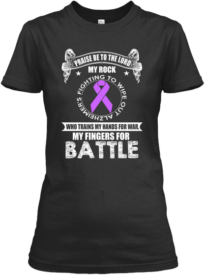 Praise Be To The Lord My Rock Fighting To Wipe Out Alzheimer's Who Trains My Hands For War My Fingers For Battle Black T-Shirt Front