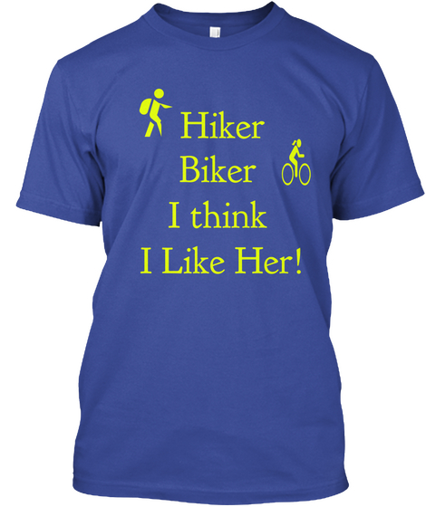 Hiker
 Biker
I Think 
I Like Her! Deep Royal Maglietta Front