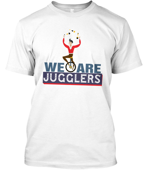 We Are Jugglers White T-Shirt Front