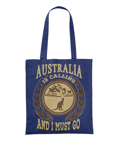 Australia Is Calling And I Must Go  Navy T-Shirt Front