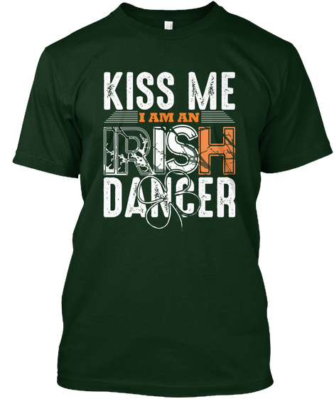 Kiss Me I Am An Irish Dancer Forest Green áo T-Shirt Front