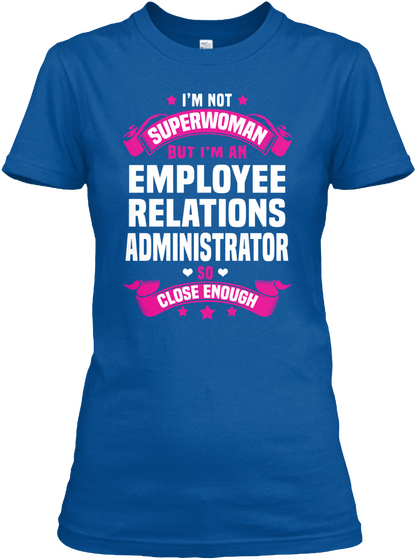 I'm Not Superwomen But I I'm A  Employee Relations Administrator So Close Enough Royal T-Shirt Front