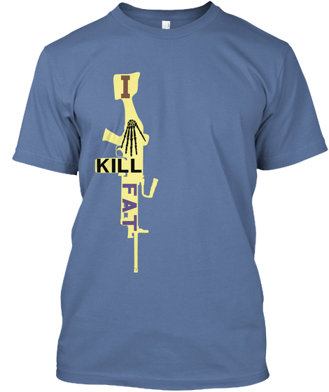 I Kill Fat Denim Blue T-Shirt Front