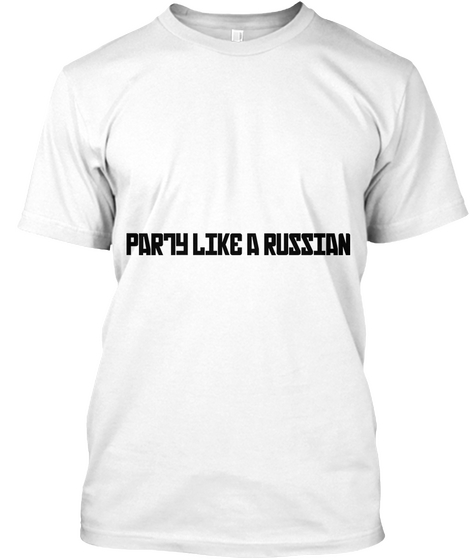 Party Like A  Russian White T-Shirt Front