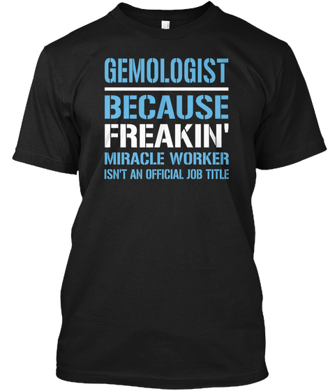 Gemologist Because Freakin Miracle Worker Isn't An Official Job Title Black áo T-Shirt Front