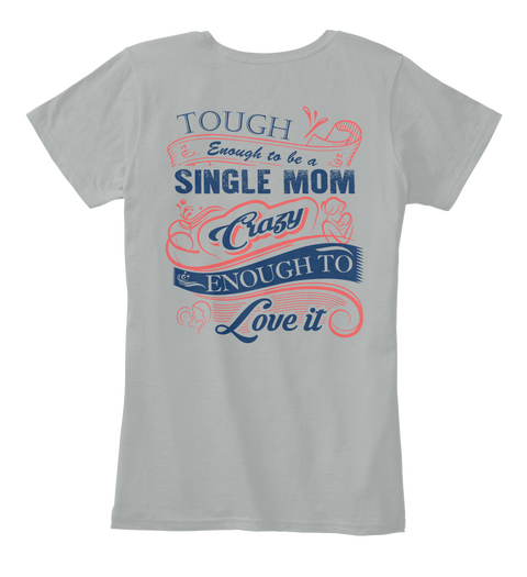 Tough Enough To Be A Single Mom Crazy Enough To Love It Grey T-Shirt Back