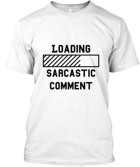 Loading Sarcastic Comment White áo T-Shirt Front