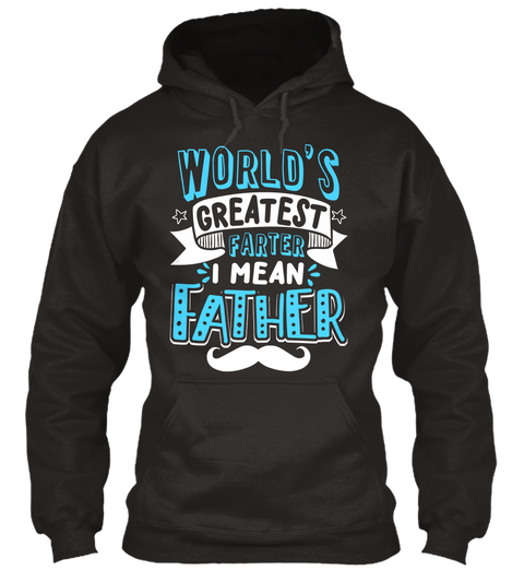 World S Greatest Farter I Mean Father Jet Black T-Shirt Front