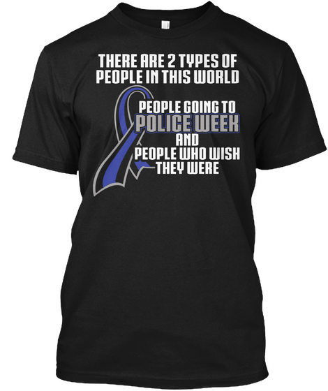 There Are 2 Types Of People In This World People Going To Police Week And People Who Wish They Were Black T-Shirt Front