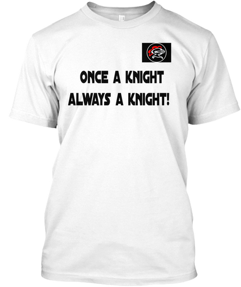 Once A Knight Always A Knight! White T-Shirt Front