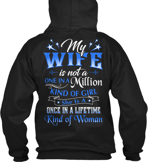 My Wife Is Note A One In A Million Kind Of Girl She Is A Once In A Lifetime Kind Of Women Black T-Shirt Back