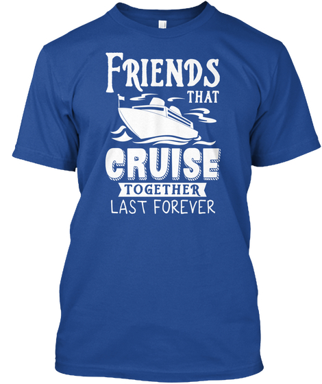 Friends That Cruise Together Last Together Deep Royal Kaos Front