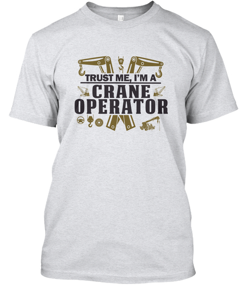 Trust Me, I'm A Crane Operator Ash Camiseta Front