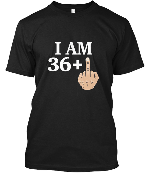 I Am 36+ Black T-Shirt Front