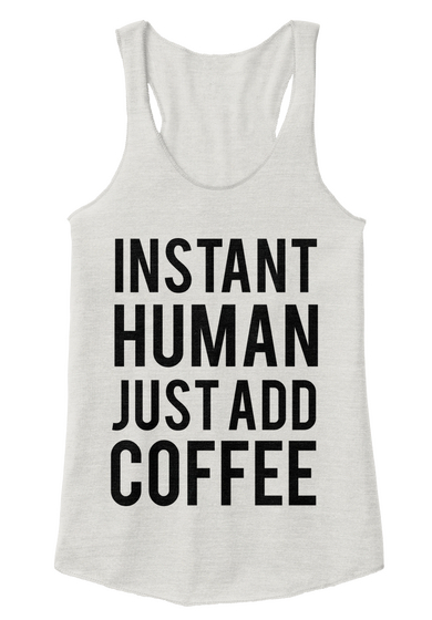 Instant Human Just Add Coffee Eco Ivory  Camiseta Front