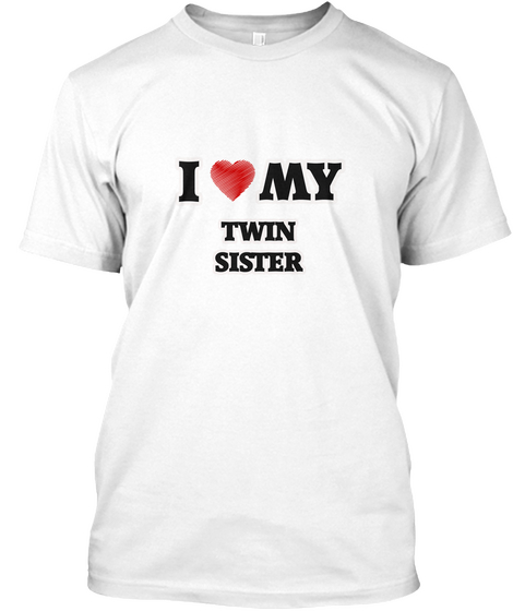 I Love My Twin Sister White T-Shirt Front
