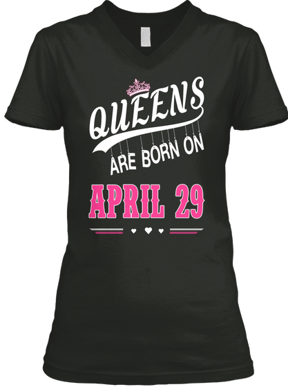 Queens Are Born On April 29 Black T-Shirt Front