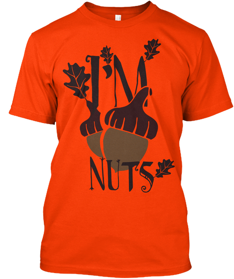 I Am Nuts   Typography  Orange T-Shirt Front