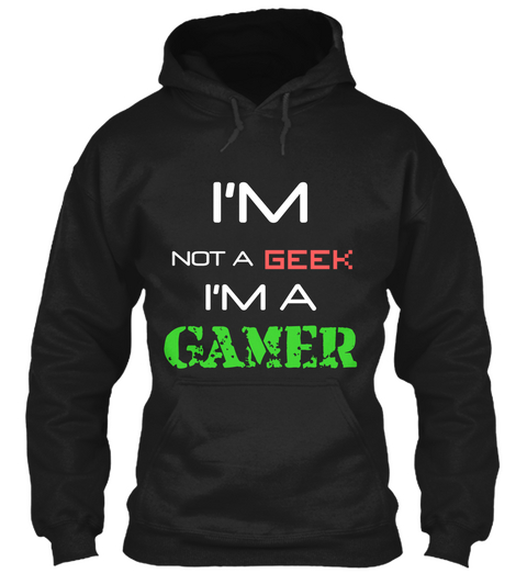 I'm Not A Geek I'm A Gamer Black T-Shirt Front