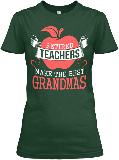 Retired Teachers Make The Best Grandmas Forest Green T-Shirt Front