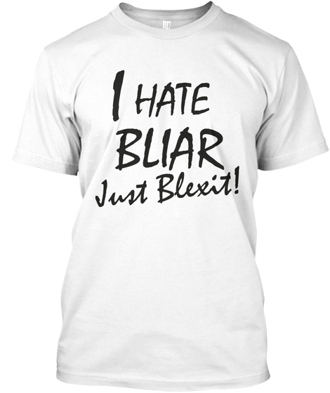 Bliar = Anti Brexit So Vote Blexit! White T-Shirt Front