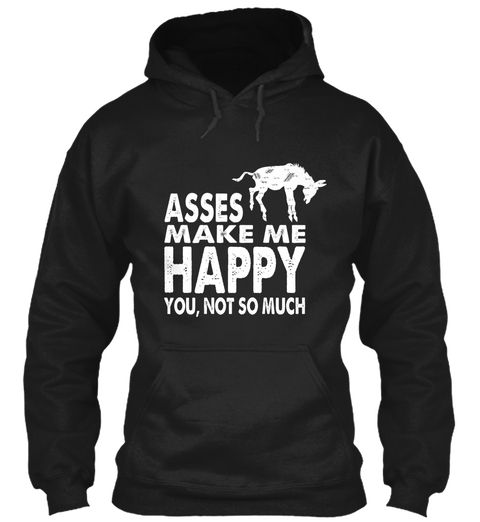 Asses Make Me Happy You , Not So Much Black T-Shirt Front