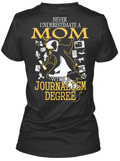 Never Underestimate A Mom With A Journalism Degree Black T-Shirt Back