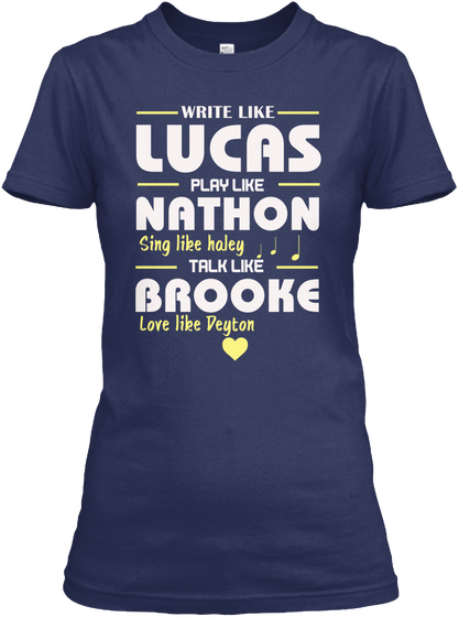 Write Like Lucas Play Like Nathon Sing Like Holey Talk Like Brooke Love Like Degton Navy Camiseta Front