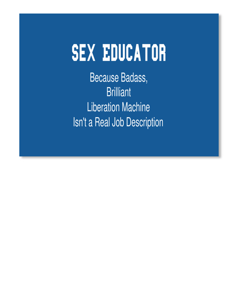 Sex Educator Because Badass Brilliant Liberation Machine Isnt A Real Job Description Dk Royal Camiseta Front