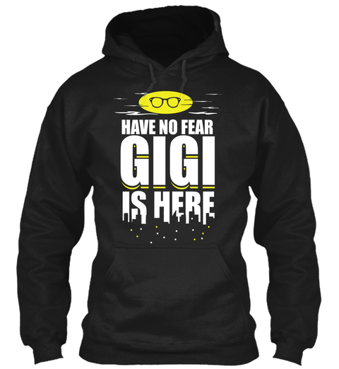 Have No Fear Gigi Is Here Black Kaos Front