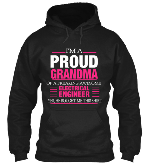 I'm A Proud Grandma Of A Freaking Awesome Electrical Engineer Yes, He Bought Me This Shirt Black T-Shirt Front