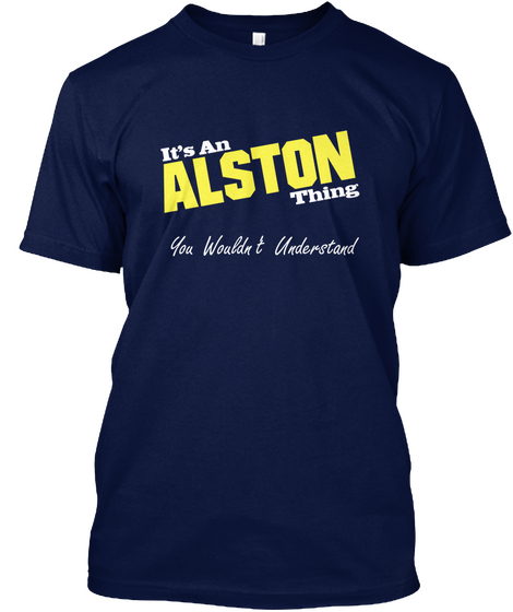 It's An Alston Thing You Wouldn't Understand Navy T-Shirt Front