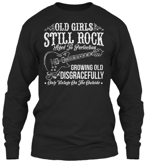 Old Girls Still Rock Aged To Perfection Growing Old Disgracefully Only Vintage On The Outside Black Camiseta Front