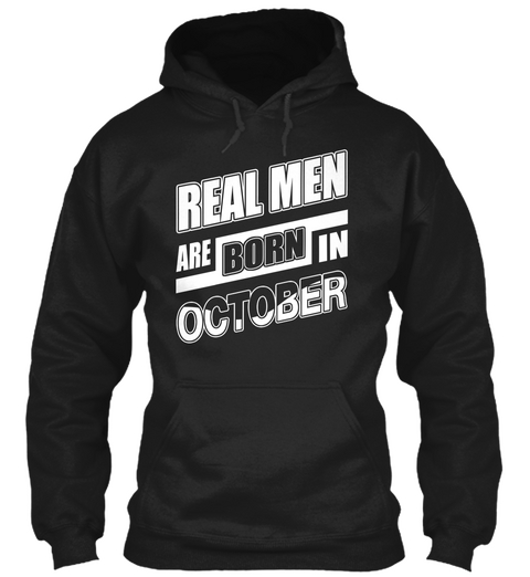 Real Men Are Born In October Black T-Shirt Front