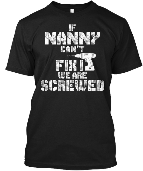 If Nanny Can't Fix It We Are Screwed Black Maglietta Front