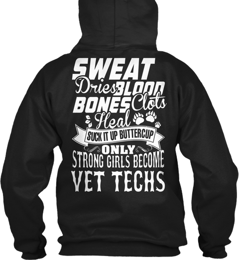 Sweat Dries Blood Clots Bones Heal Suck It Up Buttercup Only Strong Girls Become Vet Techs Black T-Shirt Back