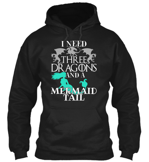 I Need Three Dragons And A Mermaid Tail Black áo T-Shirt Front