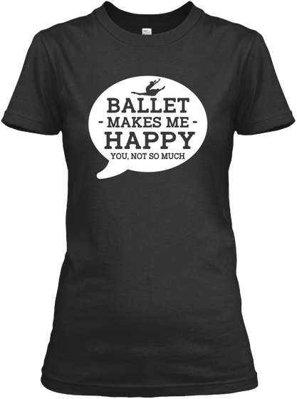 Ballet Makes Me Happy Edition Black áo T-Shirt Front