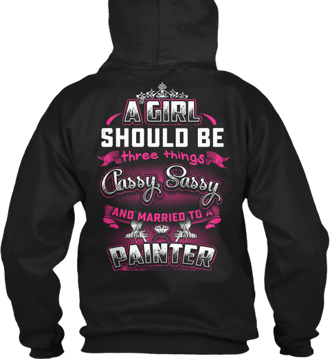 A Girl Should Be Three Things Classy Sassy And Married To A Painter Black T-Shirt Back