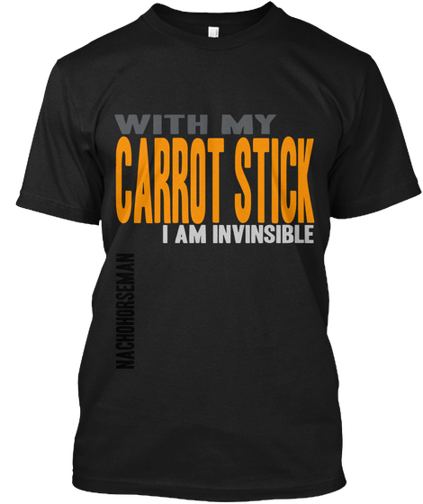 With My Carrot Stick I Am Invinsible Nacho Horseman Black Camiseta Front