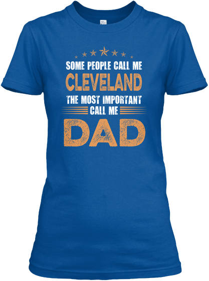 Some People Call Me Cleveland The Most Important Call Me Dad Royal T-Shirt Front