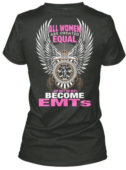 All Women Are Created Equal But Only The Best Become Emts Black T-Shirt Back