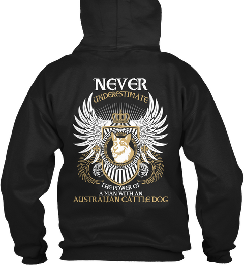 Never Underestimate The Power Of A Man With An Australian Cattle Dog Black T-Shirt Back