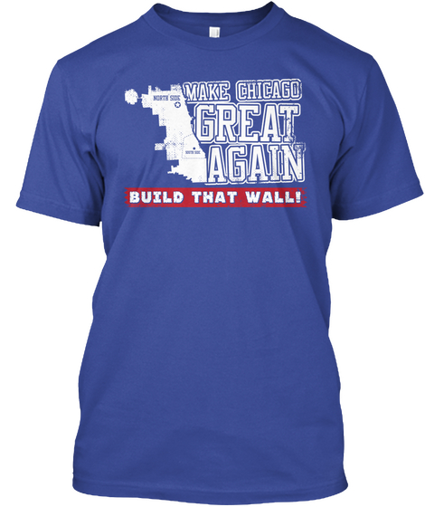 Make Chicago Great Again Build That Walli Deep Royal áo T-Shirt Front