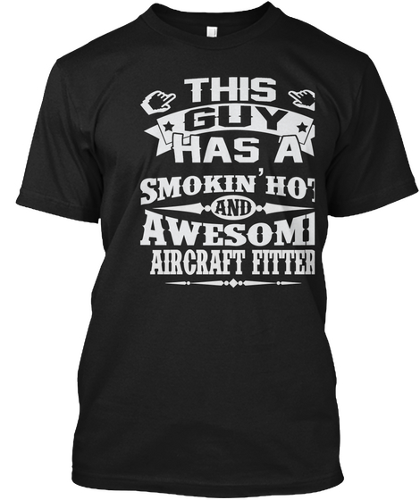 This Guy Has A Smokin Hot And Awesome Aircraft Fitter Black Camiseta Front