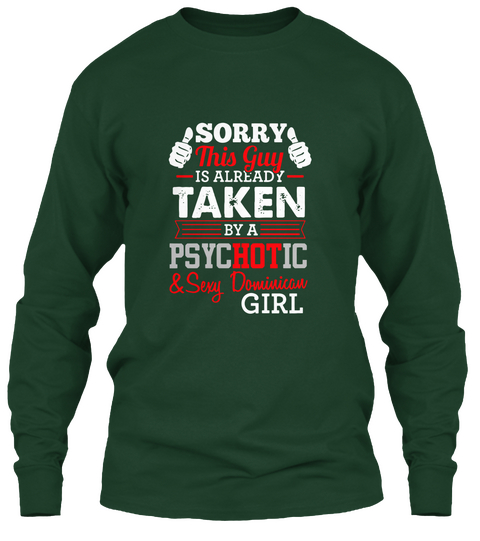 Sorry This Guy Is Already Taken By A Psychotic & Sexy Dominican Girl Forest Green Camiseta Front