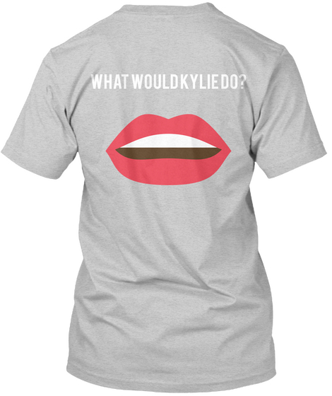 What Would Kylie Do? Light Steel T-Shirt Back