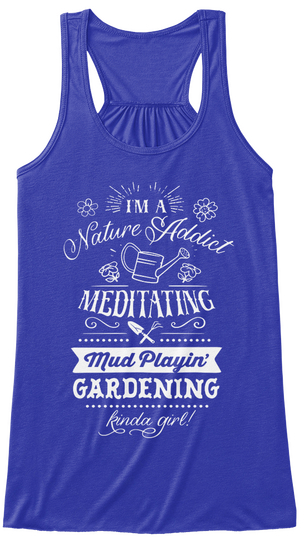 I Am Nature Addict Meditating Mud Playin'gardening True Royal T-Shirt Front