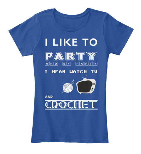 I Like To Party And... Crochet Deep Royal  Camiseta Front