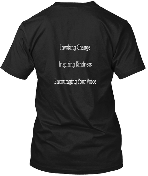 Invoking Change Inspiring Kindness Encouraging Your Voice Black T-Shirt Back